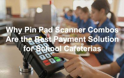 Why Pin Pad Scanner Combos Are the Best Payment Solution for School Cafeterias